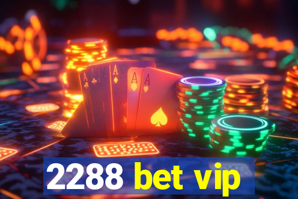 2288 bet vip